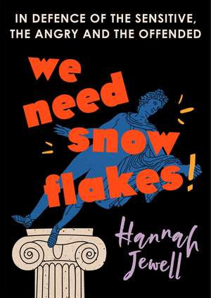 We Need Snowflakes: In defence of the sensitive, the angry and the offended. As featured on R4 Woman's Hour de Hannah Jewell