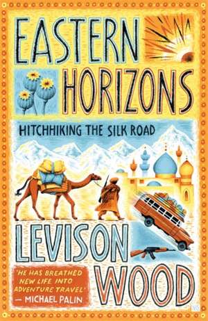 Eastern Horizons de Levison Wood