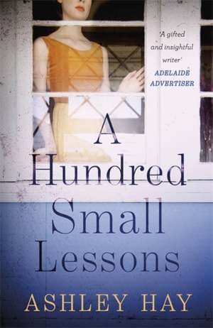 A Hundred Small Lessons de Ashley Hay