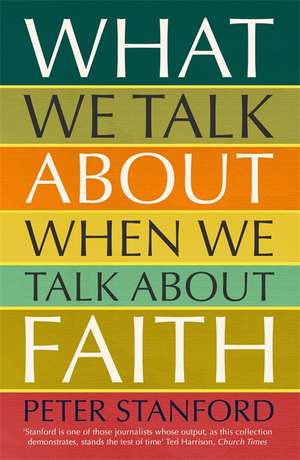 What We Talk about when We Talk about Faith de Peter Stanford