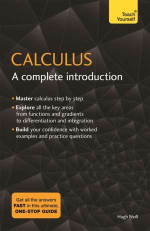 Calculus: A Complete Introduction de Hugh Neill