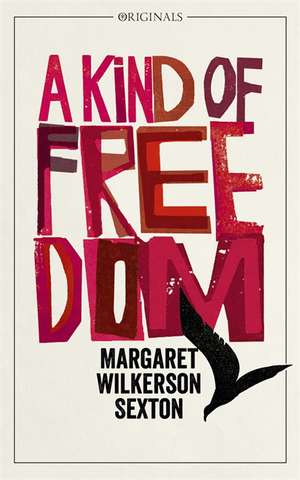 A Kind of Freedom de Margaret Wilkerson Sexton