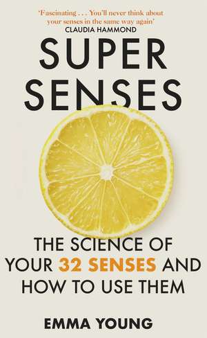 Super Senses: The Science of Your 32 Senses and How to Use Them de Emma Young
