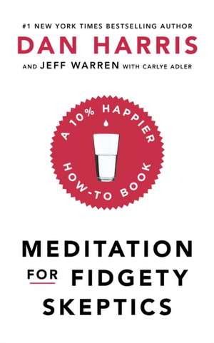 Meditation For Fidgety Skeptics de Dan Harris