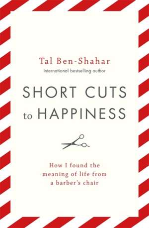 Short Cuts To Happiness de Tal Ben-Shahar