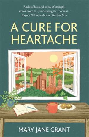 Grant, M: A Cure for Heartache: Life's simple pleasures, one moment at a time de Mary Jane Grant