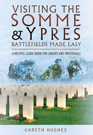 Visiting the Somme and Ypres Battlefields Made Easy de Gareth Hughes