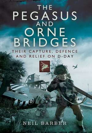 The Pegasus and Orne Bridges de Neil Barber