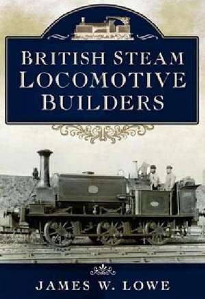 British Steam Locomotive Builders de James W Lowe