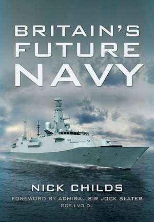 Britain S Future Navy: Its Design and Development 1804-1879 de Nick Childs