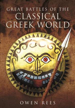 Great Battles of the Classical Greek World de Owen Rees