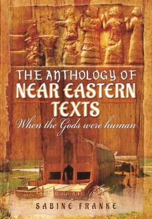 An Anthology of Ancient Mesopotamian Texts: When the Gods Were Human de Sabine Franke