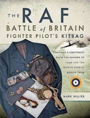 The RAF Battle of Britain Fighter Pilot's Kitbag de Mark Hillier