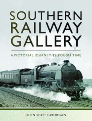 Southern Railway Gallery: A Pictorial Journey Through Time de John Scott-Morgan