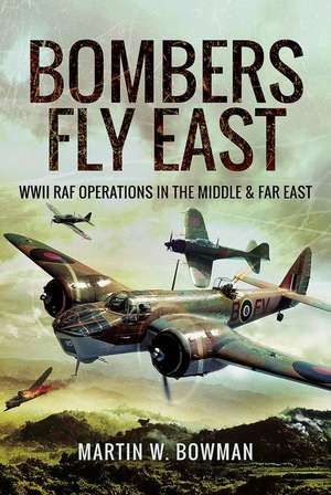 Bombers Fly East de Martin W. Bowman