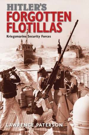 Hitler's Forgotten Flotillas de Lawrence Paterson