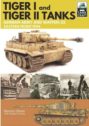 Tiger I and Tiger II: Tanks of the German Army and Waffen-SS de Dennis Oliver