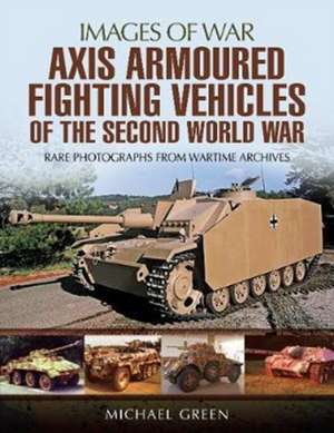 Axis Armoured Fighting Vehicles of the Second World War de Michael Green