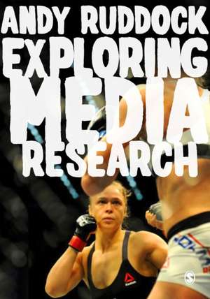 Exploring Media Research: Theories, Practice, and Purpose de Andy Ruddock