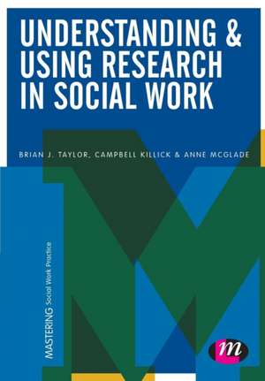 Understanding and Using Research in Social Work de Brian J. Taylor