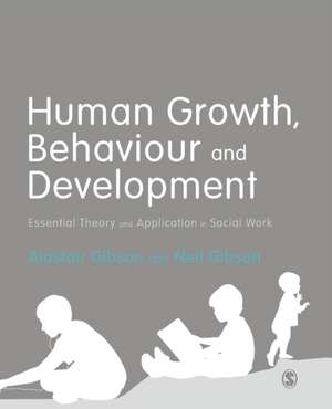 Human Growth, Behaviour and Development: Essential Theory and Application in Social Work de Alastair Gibson