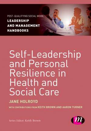 Self-Leadership and Personal Resilience in Health and Social Care de Jane Holroyd