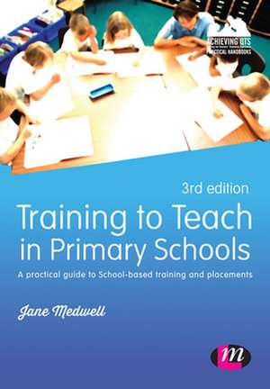 Training to Teach in Primary Schools: A practical guide to School-based training and placements de Jane A Medwell