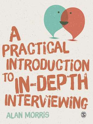 A Practical Introduction to In-depth Interviewing de Alan Morris