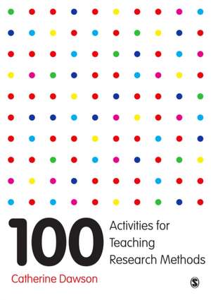 100 Activities for Teaching Research Methods de Catherine Dawson