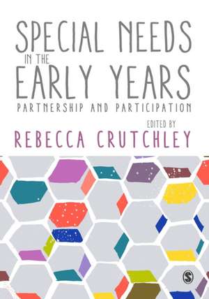 Special Needs in the Early Years: Partnership and Participation de Rebecca Crutchley