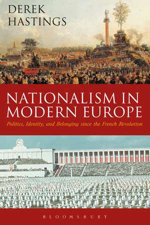 Nationalism in Modern Europe: Politics, Identity, and Belonging since the French Revolution de Professor Derek Hastings