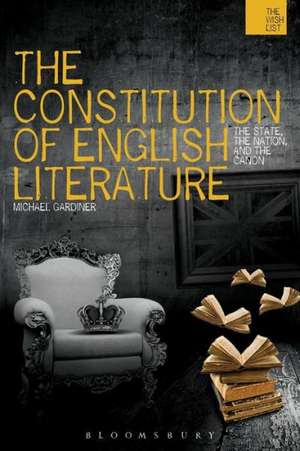 The Constitution of English Literature: The State, the Nation and the Canon de Professor Michael Gardiner