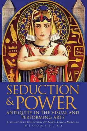 Seduction and Power: Antiquity in the Visual and Performing Arts de Dr Silke Knippschild