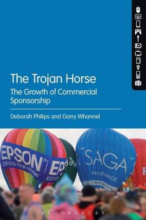 The Trojan Horse: The Growth of Commercial Sponsorship de Dr Deborah Philips