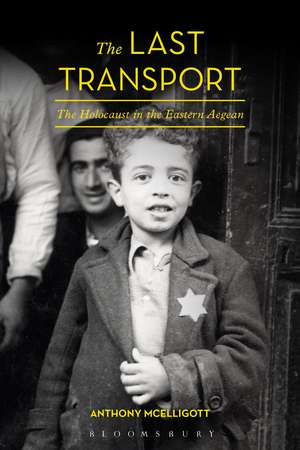 The Last Transport: The Holocaust in the Eastern Aegean de Anthony McElligott