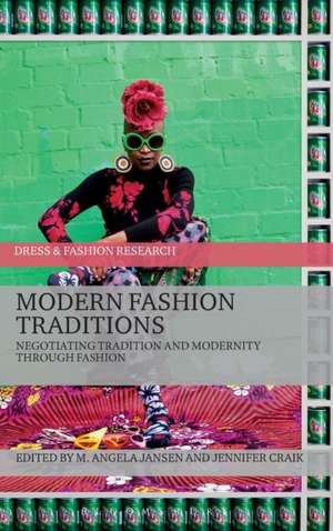 Modern Fashion Traditions: Negotiating Tradition and Modernity through Fashion de M. Angela Jansen