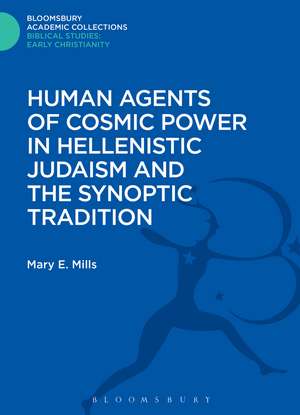 Human Agents of Cosmic Power in Hellenistic Judaism and the Synoptic Tradition de Dr. Mary E. Mills