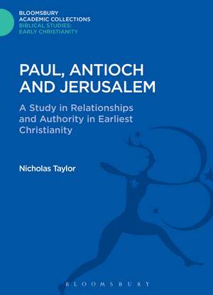 Paul, Antioch and Jerusalem: A Study in Relationships and Authority in Earliest Christianity de Nicholas Taylor