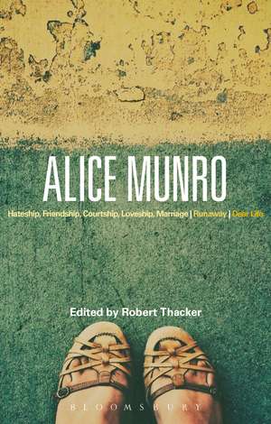 Alice Munro: 'Hateship, Friendship, Courtship, Loveship, Marriage', 'Runaway', 'Dear Life' de Professor Robert Thacker