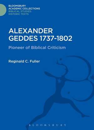 Alexander Geddes 1737-1802: Pioneer of Biblical Criticism de Reginald C. Fuller