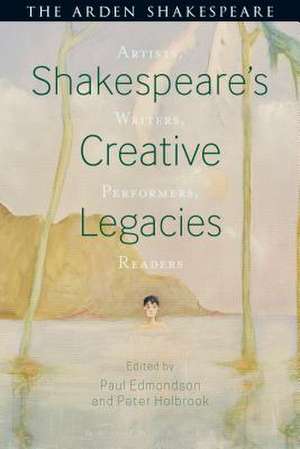 Shakespeare's Creative Legacies: Artists, Writers, Performers, Readers de Dr Peter Holbrook