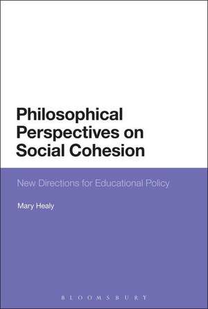 Philosophical Perspectives on Social Cohesion: New Directions for Educational Policy de Mary Healy