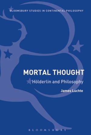 Mortal Thought: Hölderlin and Philosophy de Dr James Luchte