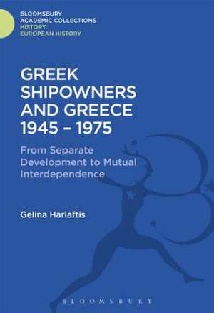 Greek Shipowners and Greece: 1945-1975 From Separate Development to Mutual Interdependence de Gelina Harlaftis