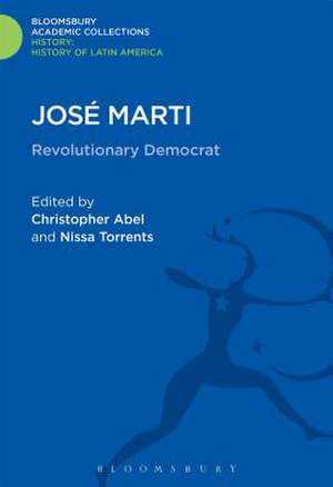 José Marti: Revolutionary Democrat de Christopher Abel