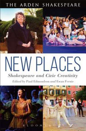 New Places: Shakespeare and Civic Creativity de Dr Paul Edmondson