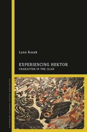 Experiencing Hektor: Character in the Iliad de Lynn Kozak