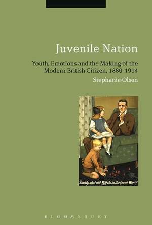 Juvenile Nation: Youth, Emotions and the Making of the Modern British Citizen, 1880-1914 de Dr Stephanie Olsen