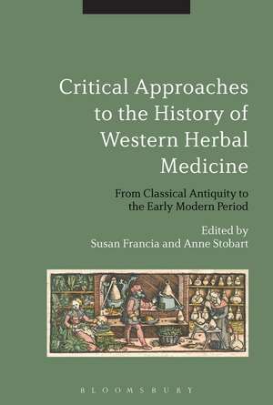 Critical Approaches to the History of Western Herbal Medicine: From Classical Antiquity to the Early Modern Period de Susan Francia