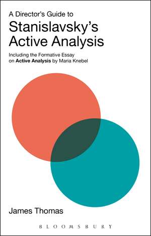 A Director's Guide to Stanislavsky's Active Analysis: Including the Formative Essay on Active Analysis by Maria Knebel de James Thomas